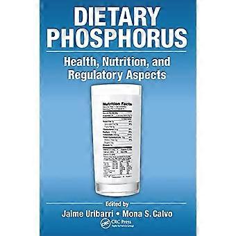 Dietary Phosphorus Health Nutrition and Regulatory Aspects