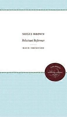 Moses Brown - Reluctant Reformer