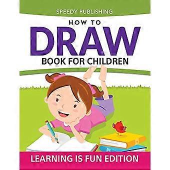 Wie man ein Buch für Kinder zeichnet: Lernen macht Spaß Edition