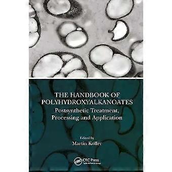 The Handbook Of Polyhydroxyalkanoates Postsynthetic Treatment Processing And - Taylor & Francis Ltd