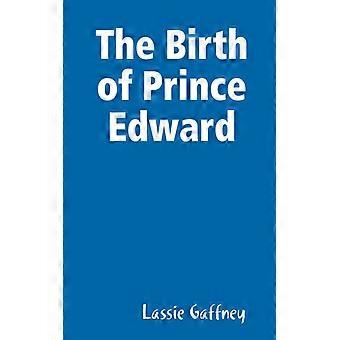 The Birth Of Prince Edward - Lassie Gaffney - Paperback - English Book - History