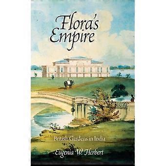 Flora's Empire British Gardens In India - Herbert, Eugenia W - Hardcover - English Book - History