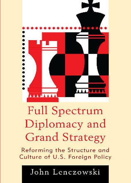 Full Spectrum Diplomacy And Grand Strategy by John Lenczowski Paperback Book