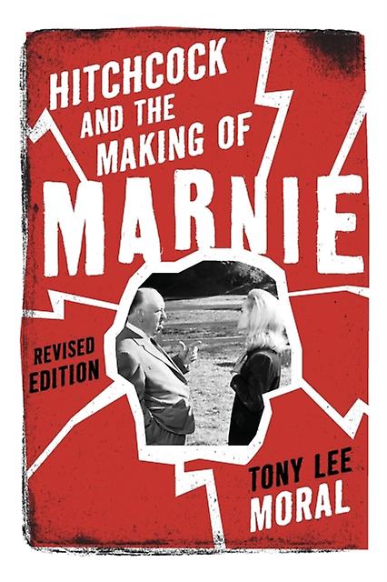 Hitchcock And The Making Of Marnie by Tony Lee Moral Paperback