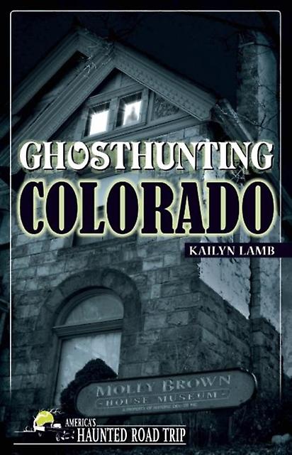 Ghosthunting Colorado by Kailyn Lamb Paperback Book