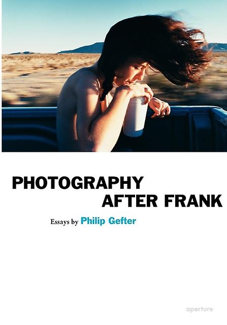 Photography After Frank - Aperture Ideas - Philip Gefter - Individual photographers - Aperture-IPS - Paperback