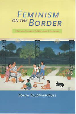 Feminism On The Border by Sonia SaldivarHull Paperback