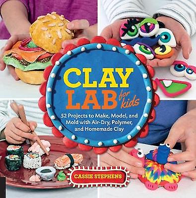 Clay Lab For Kids by Cassie Stephens Paperback