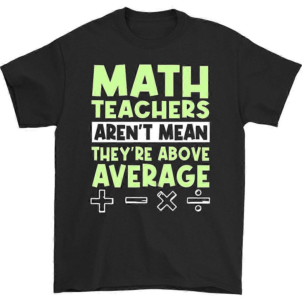 Math Teachers Aren't Mean They're Above Average Shirt
