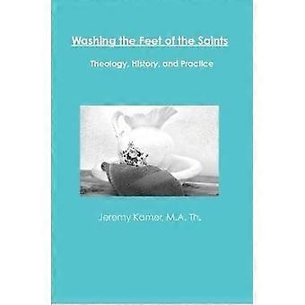 Washing the Feet of the Saints: Theology History and Practice