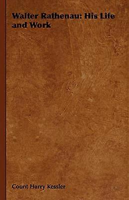 Walter Rathenau His Life and Work