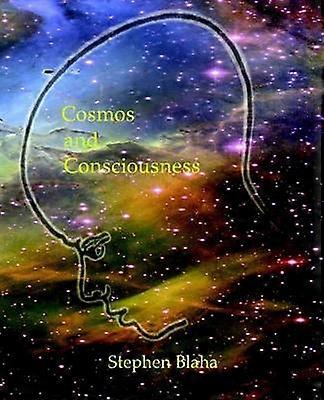 Cosmos and Consciousness: Quantum Computers SuperStrings Programming Egypt Quarks Mind Body Problem and Turing Machines Second Edition