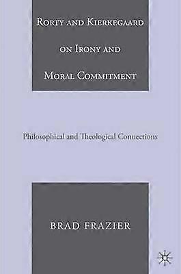 Rorty and Kierkegaard on Irony and Moral Commitment