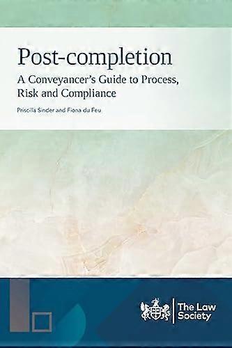 Post completion: A Conveyancers Guide to Process Risk and Compliance