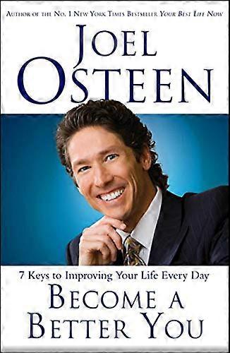 Become a Better You: 7 Keys to Improving Your Life Every Day