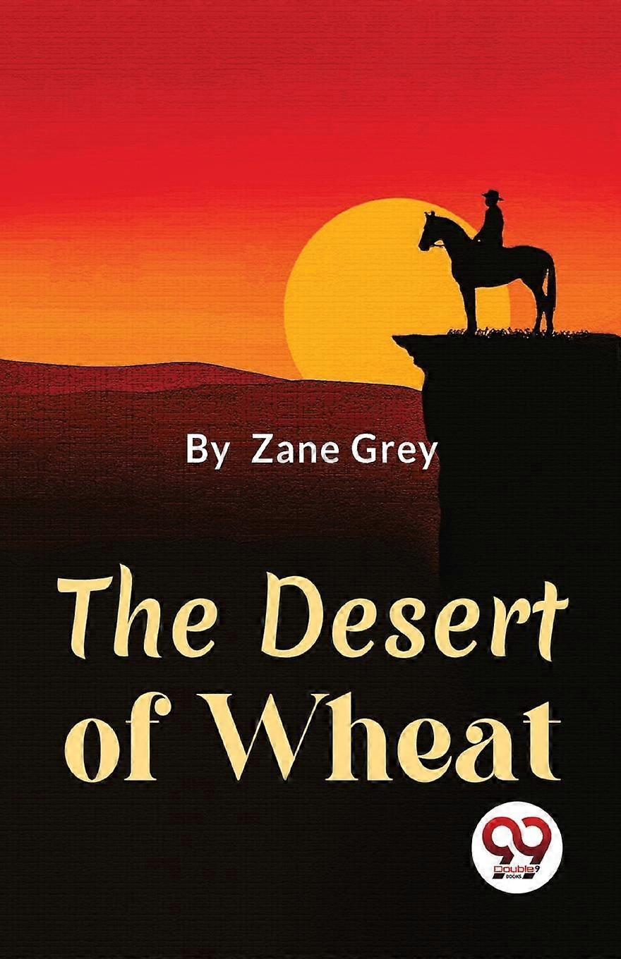 The Desert Of Wheat by Zane Grey Paperback