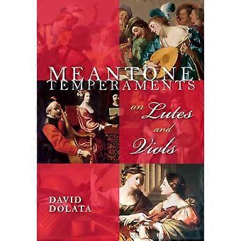 Meantone Temperaments On Lutes And Viols - David Dolata