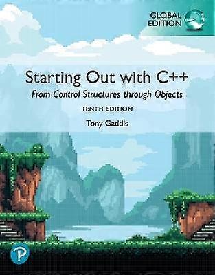 Starting Out with C++: From Control Structures through Objects 10e Global Edition