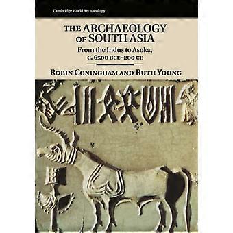 Etelä -Aasian arkeologia: Induksesta Asokaan, n. 6500 eaa.-200 CE (Cambridge World Archaeology)