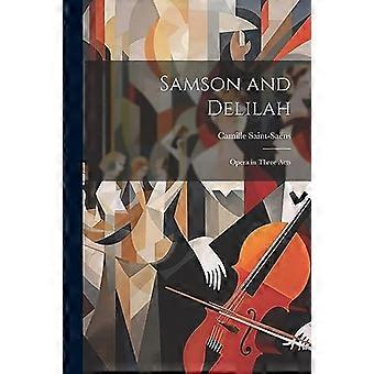 Samson et Dalila : opéra en trois actes