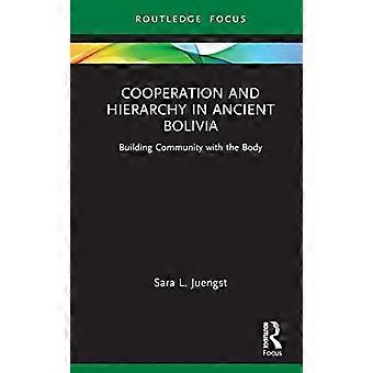 Kooperation und Hierarchie im alten Bolivien: Gemeinschaftsbildung mit dem Körper (Körper und Leben)
