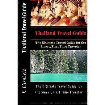 Thailand Reiseführer: Der ultimative Reiseführer für den smarten Erstreisenden