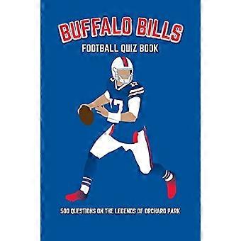 Buffalo Bills Football Quiz Book: 500 Fragen zu den Legenden von Orchard Park (Sport-Quizbücher)