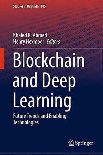 Blockchain and Deep Learning: Future Trends and Enabling Technologies (Studies in Big Data)
