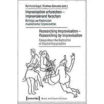 Improvisation Erforschen - Improvisierend Forschen / Improvisation erforschen - Forschen durch Improvisation...