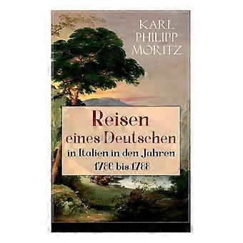 Reisen Eines Deutschen in Italien in den Jahren 1786 bis 1788: Reisebericht in Briefen