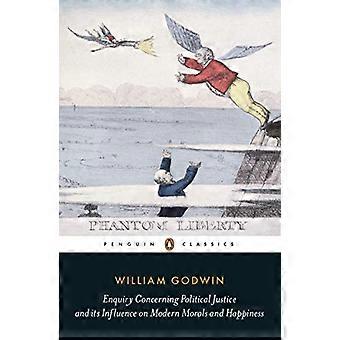 Enquiry Concerning Political Justice And Its Influence On Morals And Happiness