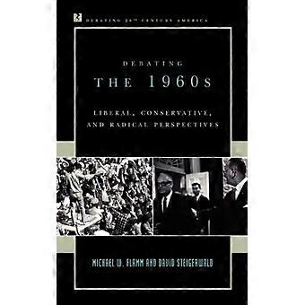 Debating The 1960s Liberal Conservative And Radical Perspectives - Michael W. Flamm - Paperback - English Book - History