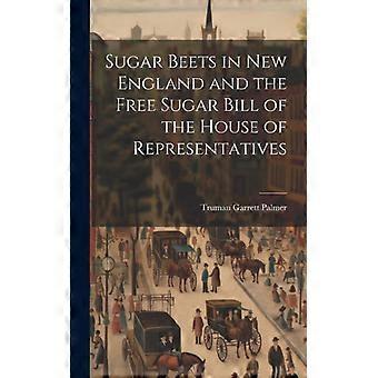 Sugar Beets In New England And The book Sugar Bill Of The House Of Representativ - Creative Media Partners LLC - Hardcover - English Book - History