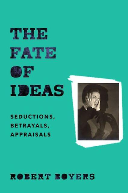 The Fate Of Ideas by Robert Boyers Hardback Book