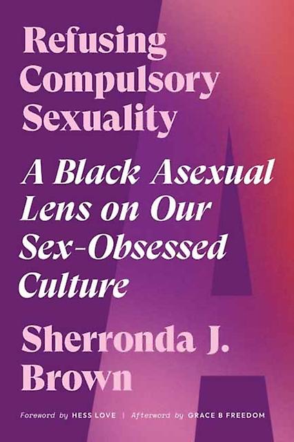 Refusing Compulsory Sexuality by Sherronda J. Brown Paperback