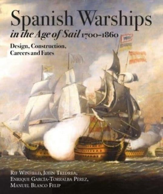 Spanish Warships In The Age Of Sail 17001860 by John Tredrea Enrique Garc aTorralba P rez Paperback Book