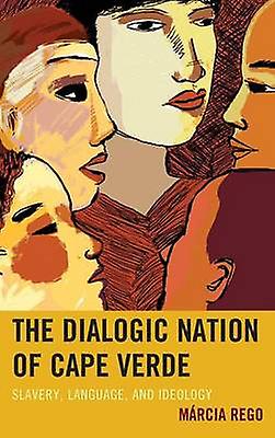 The Dialogic Nation Of Cape Verde by Mrcia Rego Paperback Book