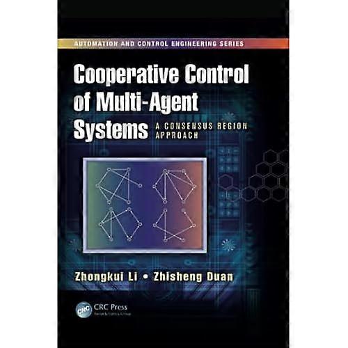 Cooperative Control of Multi-Agent Systems: A Consensus Region Approach (Automation and Control Engineering)