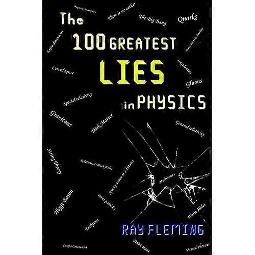 The 100 Greatest Lies in Physics