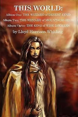 This World Album One The Wizzard of Desert Eend Album Two The Wizzard of Mountains High Album Three The King of Wise Decrees