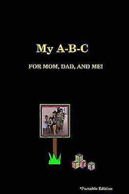 My A-B-C for Mom Dad and Me!