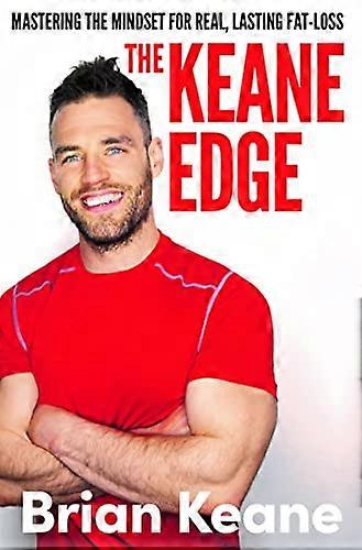 The Keane Edge: Mastering the Mindset for Real Lasting Fat Loss