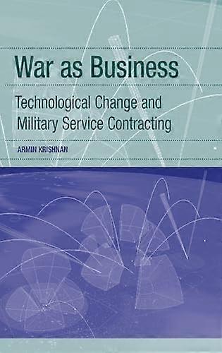 War as Business: Technological Change and Military Service Contracting