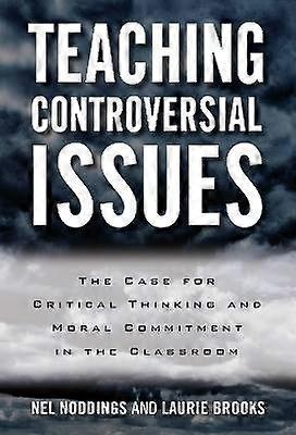 Teaching Controversial Issues - The Case for Critical Thinking and Moral Commitment in the Classroom