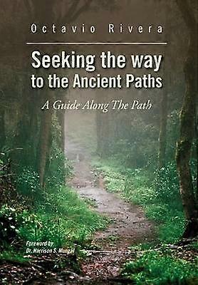 Seeking the way to the Ancient Paths A Guide Along The Path