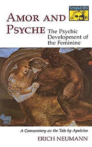 Amor ja psyyke: Feminiinisen psyykkinen kehitys: Apuleiuksen kommentti tarinasta. (Mythos-sarja)