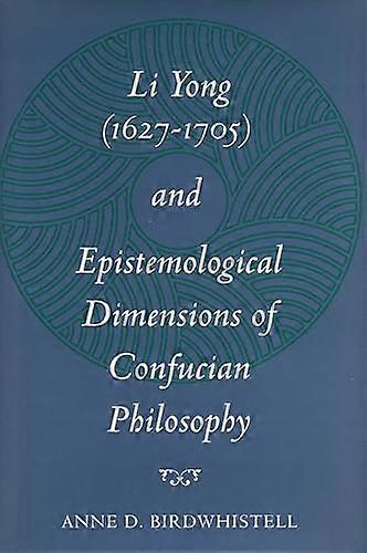 Li Yong (1627 1705) and Epistemological Dimensions of Confucian Philosophy