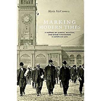 Merking moderne tid: En historie om klokker, klokker og andre Timekeepers i det amerikanske livet