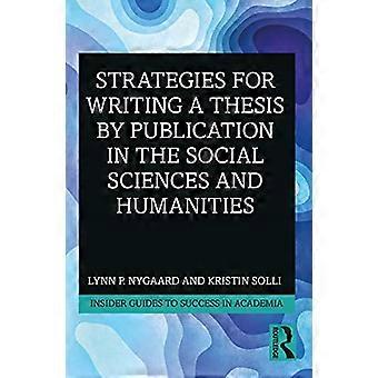 Strategiat opinnäytetyön kirjoittamiseen julkaisemalla yhteiskuntatieteissä ja humanistisissa tieteissä (Insider Guides to Success in Academia)