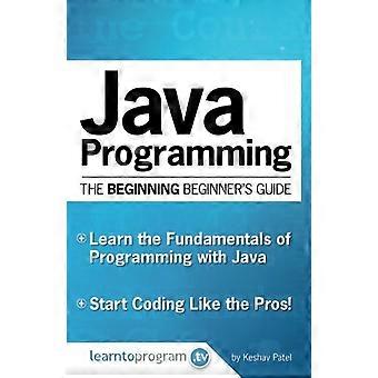 Java-programmering: de beginnershandleiding voor beginners (de beginnershandleidingen voor beginners)